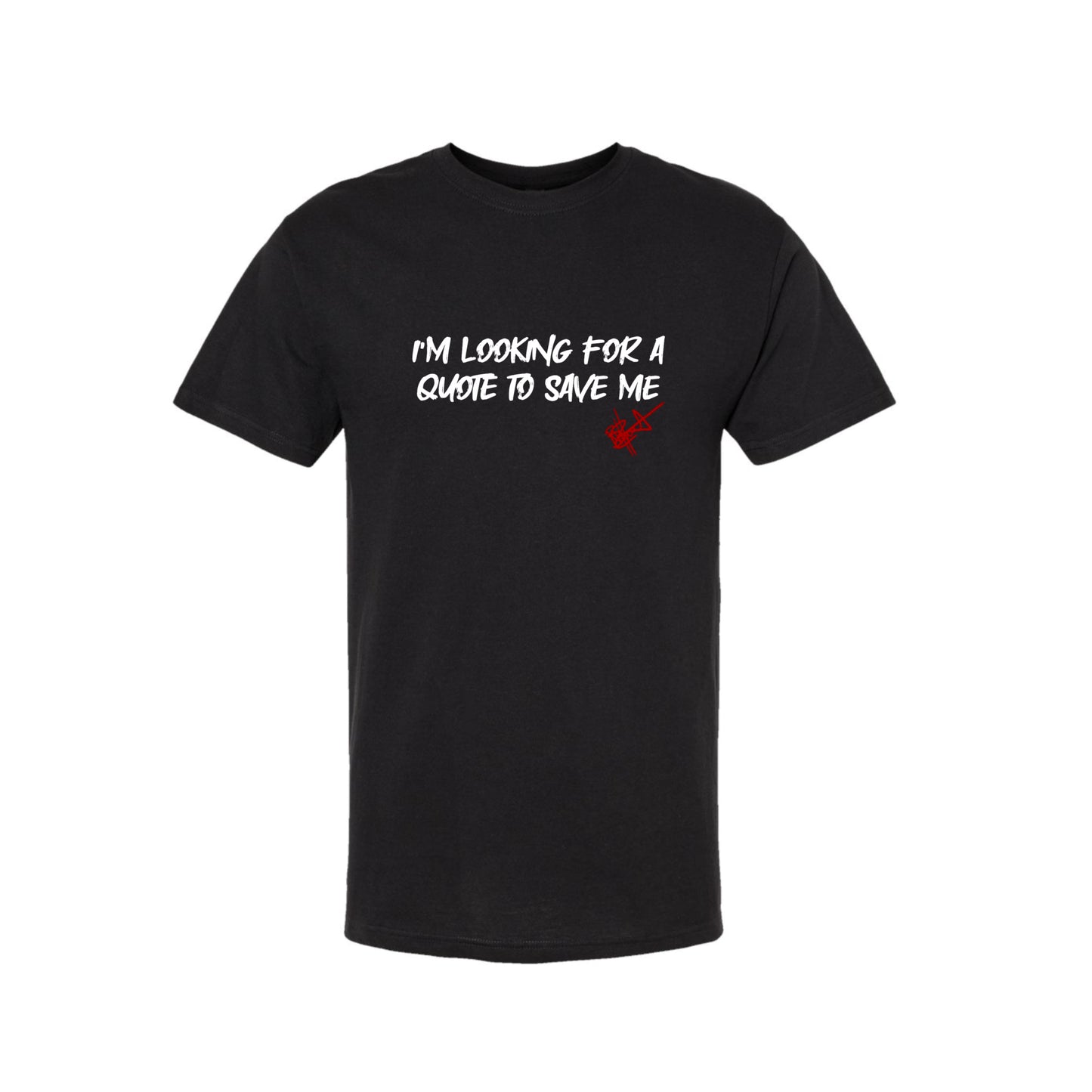 Quote To Save Me - T- Shirt