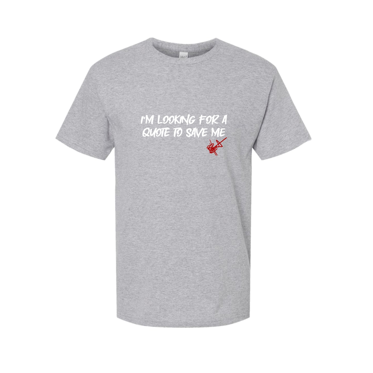 Quote To Save Me - T- Shirt